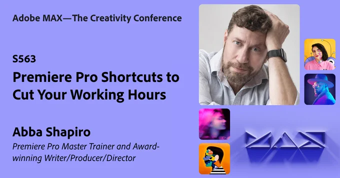 A graphic showing a photo of Abba Shapiro. It also says, "Premiere Pro Shortcuts to Cut Your Working Hours," in the middle of the photo. At the top, it says, "Adobe MAX, The Creativity Conference," and at the bottom, it says, "Abba Shapiro: Premiere Pro Master Trainer and Award-winning Writer/Producer/Director."