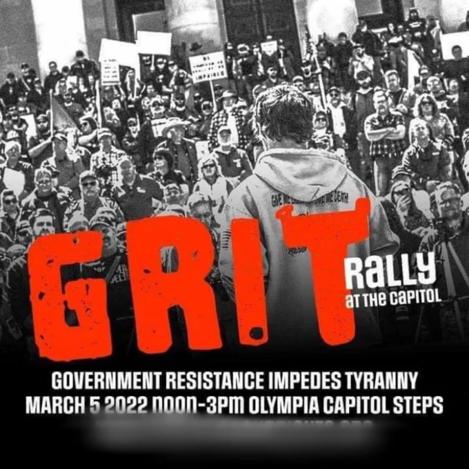 GIVE MWEDEATH GRI |

RALLY AT THE CAPITOL

GOVERNMENT RESISTANCE IMPEDES TYRANNY MARCH 5 2022 noon-3PM OLYMPIA CAPITOL STEPS