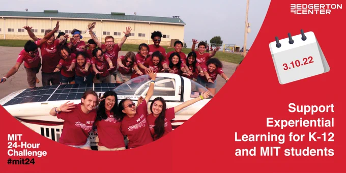 Picture of solar electric vehicle team waving at their car
Text reads:
MIT 24-Hour Challenge
#MIT24
3.10.22
Support Experiential Learning for K-12 and MIT students
