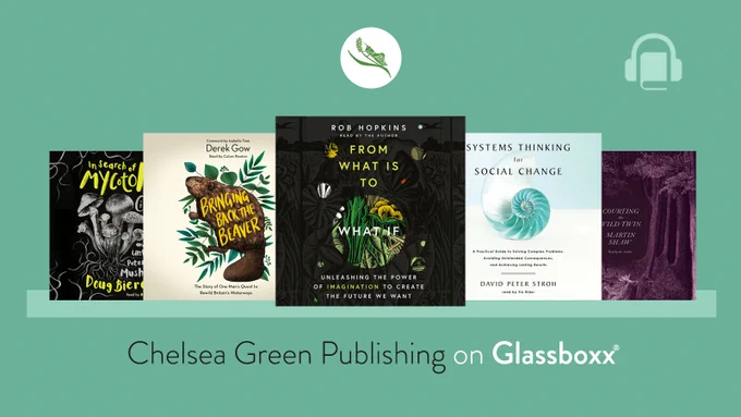 Chelsea Green Publishing has an array of audiobooks available on Glassboxx, we've chosen our Top Five including From What is to What If by Rob Hopkins, and Bringing Back the Beaver by Derek Gow.