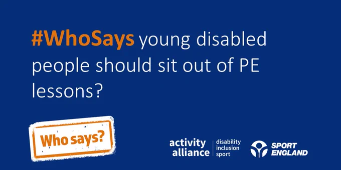 Who says campaign logo and graphic. Text reads #WhoSays young disabled people should sit out of PE lessons? 