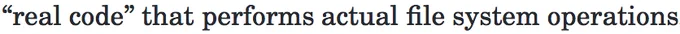 "'real code' that performs actual file system operations"