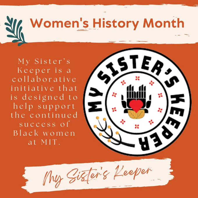 Women's History Month. My Sister's Keeper is a collaborative initiative that is designed to help support the continued success of Black women at MIT.