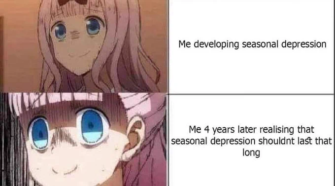 Me developing seasonal depression