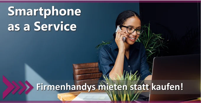 #Smartphone as a Service - Firmenhandys mieten statt kaufen 
