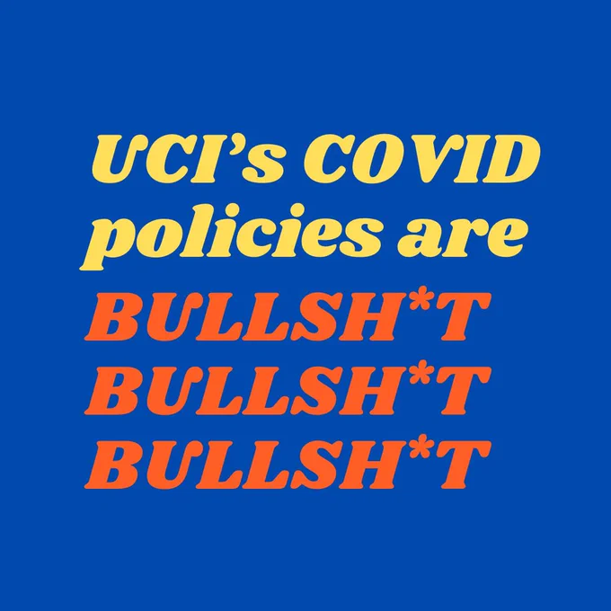 Blue background with yellow and orange lettering that reads “UCI’s COVID policies are bullsh*t bullsh*t bullsh*t.”