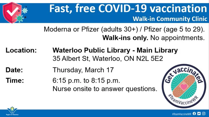 Fast, free COVID-19 vaccination Walk-in Community Clinic.
Moderna or Pfizer (adults 30 ) / Pfizer (age 5 to 29).
Location: Waterloo Public Library - Main Library. 35 Albert St., Waterloo, ON, N2L 5E2.
Date: Thursday, March 17
Time: 6:15-8:15pm
Nurse onsite to answer questions.
Get vaccinated #TeamVaccineWR