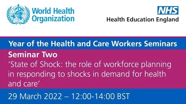 Year of the Health and Care Workers Seminars. 
Seminar Two.
'State of Shock: the role of workforce planning in responding to shocks in demand for health and care'
29 March 2022 - 12:00-14:00 BST