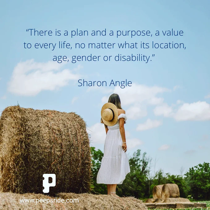 The image shows a woman wearing a white dress, standing in the middle of dry hay grass, facing the lovely green scenery while looking at the clear blue sky. At the top of the image, a quote from Sharon Angle says, “There is a plan and a purpose, a value to every life, no matter what its location, age, gender or disability.”