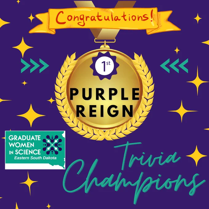 purple background with a gold medalion in the center.  a 1st place ribbon adorns the top of the medalion and the team name, Purple Reign, is illuminated in the center.  the words "Congratulations Trivia Champions" appear surrounding the medal, and the eastern south dakota graduate women in science logo (a teal outline of the state of SD) is present.