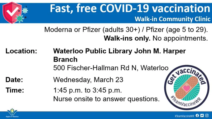 Fast, free COVID-19 vaccination Walk-in Community Clinic.
Moderna or Pfizer (adults 30 ) / Pfizer (age 5 to 29).
Location: Waterloo Public Library - John M. Harper Branch. 500 Fischer-Hallman Rd N., Waterloo
Date: Wednesday, March 23
Time: 1:45-3:45pm
Nurse onsite to answer questions.
Get vaccinated #TeamVaccineWR