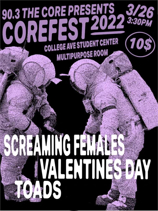 90.3 The Core Presents Corefest 2022. 3/26 3:30pm $10. College Ave Student Center Multipupose Room. Screaming Females, Valentines Day, Toads.