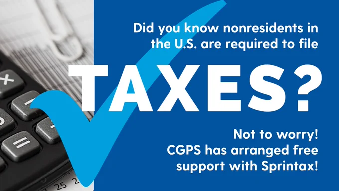 Did you know nonresidents in the U.S. are required to file taxes? Not to worry! CGPS has arranged free support with Sprintax!