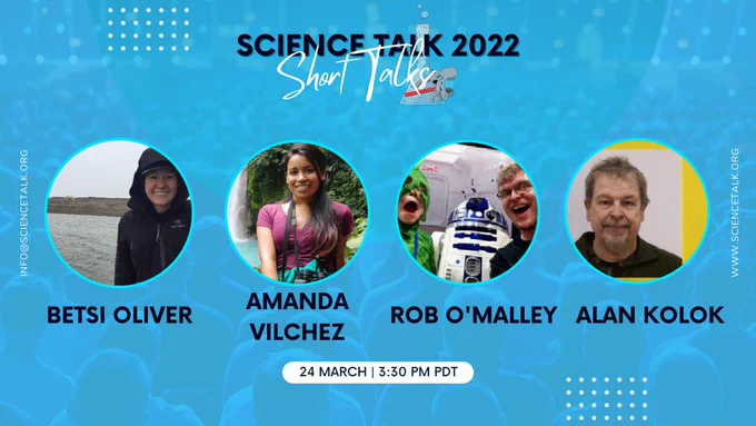 Card with "Science Talk 2022: Short Talks" and the images of four presenters, Betsi Oliver, Amanda Vilchez, Rob O'Malley, Alan Kolok, along with the session date and time, 24 Mar at 3:30pm Pacific Date Time