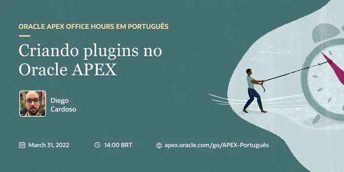 Convite para o Oracle APEX Office Hours em português. Em 31 de março, às 14h, Diego Cardoso irá mostrar como desenvolver um plugin APEX do zero.