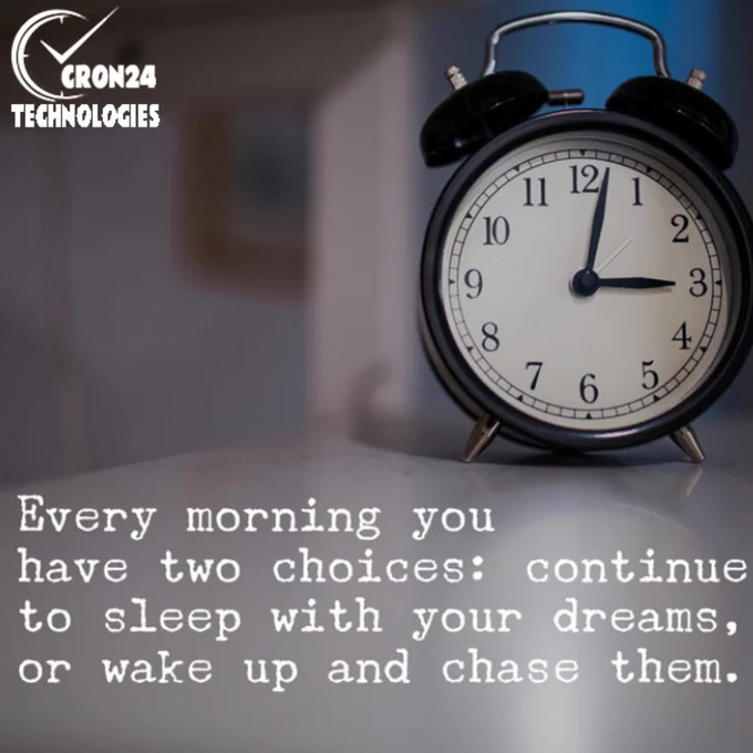 Every morning you have two choices: Continue to sleep with you dreams, or wakeup and chase them.