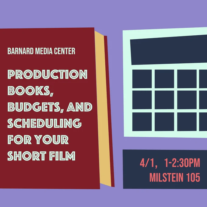Barnard Media Center presents Production Books, Budgets, and Scheduling For Your Short Film on April 1st from 1pm to 2:30pm in Milstein 105.