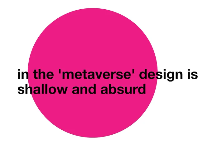 large magenta circle with text over it: 'in the 'metaverse' design is shallow and absurd'