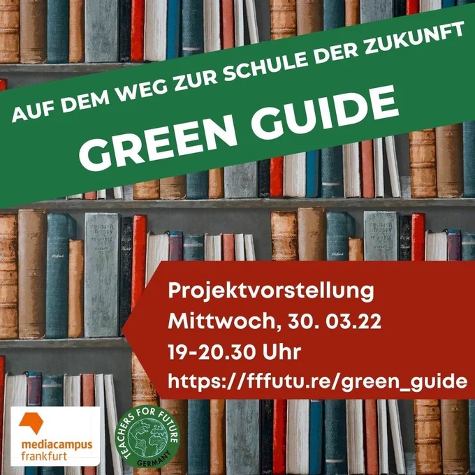 Auf dem Weg zur Schule der Zukunft: Green Guide.
Projektvorstellung Mittwoch, 30.03.22, 19 bis 20.30 Uhr https://fffutu.re/green_guide Logos: Mediencampus Frankfurt und Teachers for Future Germany
Im Hintergrund ist ein Bücherregal mit ganz alten Büchern zu sehen. 