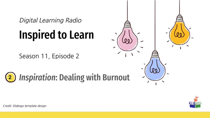 upper right: 3 sketched lightbulbs, hanging from the top, lower left, R10Tech podcast logo; "Digital Learning Radio, Inspired to Learn, Season 11, Episode 2, Inspiration: Dealing with Burnout" Credit: Slidesgo template design