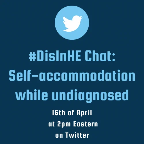 Navy graphic text reads #DisInHEChat Self Accommodation while undiagnosed 16th of April at 2pm Eastern on Twitter.