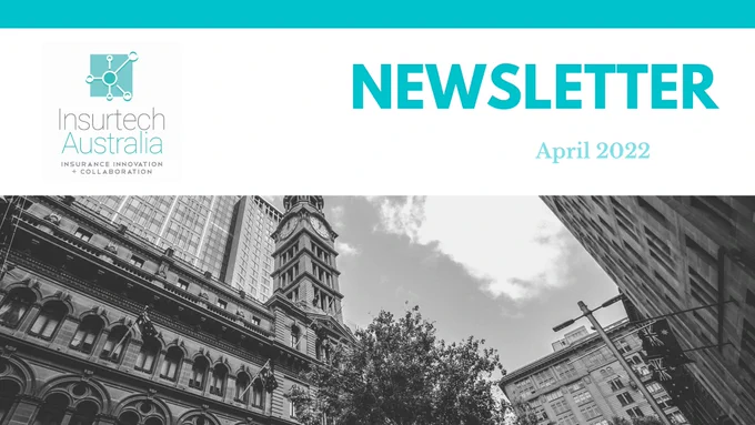 Insurtech Australia - April 2022 Newsletter is now out!