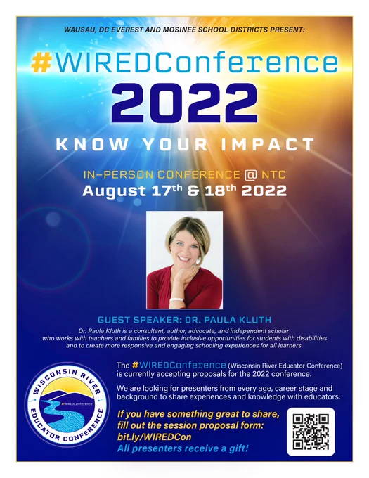 #WIREDConference 2022 Know your impact flyer.  In person conference at NTC.  Dr. Kluth is a consultant and author  who specializes in inclusive learning for all learners. We are also looking for presenters.  If you have something to share, please fill out our speaker proposal!  All presenters receive a gift!