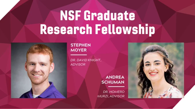NSF Graduate Research Fellowship
Stephen Moyer, Dr. David Knight, Advisor
Andrea Schuman, Dr. Homero Murzi, Advisor