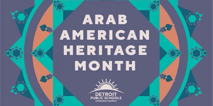 For the month of April, DPSCD is celebrating National Arab American Heritage Month to recognize the historical and cultural contributions made by the people of Arabic descent!