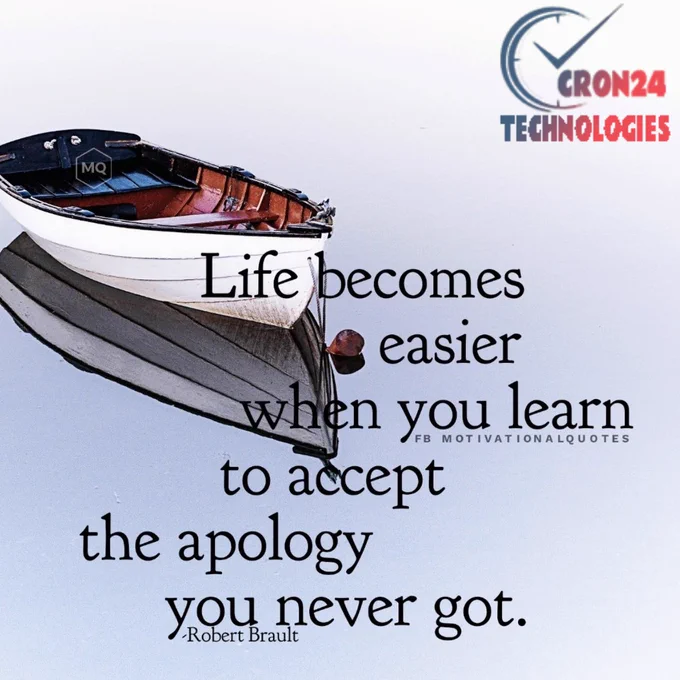 Life becomes easier, when you learn to accept the apology,you never got.-Robert Brault