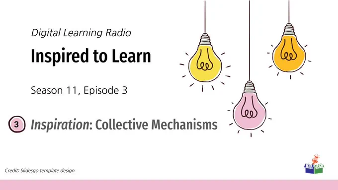 upper right: 3 sketched lightbulbs, hanging from the top, lower left, R10Tech podcast logo; "Digital Learning Radio, Inspired to Learn, Season 11, Episode 3, Inspiration: Collective Mechanisms" Credit: Slidesgo template design