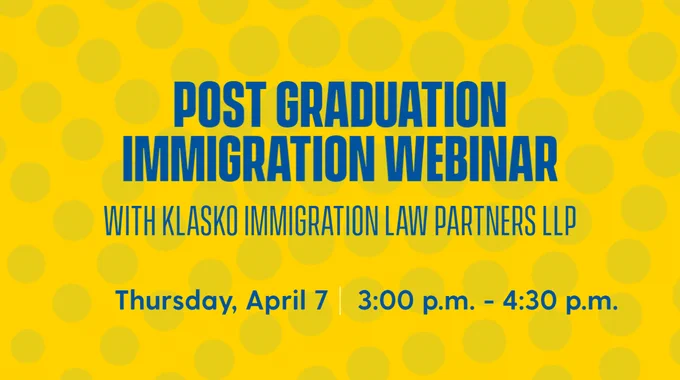 Post-Graduation Immigration Webinar with Klasko Immigration Law Partners, LLP. Thursday, April 7 3:00 p.m. - 4:30 p.m.