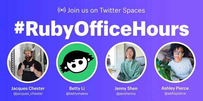 A blue and purple gradient background. At the top in small text reads: "Join us on Twitter Spaces". Beneath that is big, bold text for #RubyOfficeHours. Lining the bottom half of the graphic are large profile pictures for each of the panelists along with their names and Twitter handles. From left to right: Jacques Chester (@jacque_chester), Betty Li (@bettymakes), Jenny Shen (@jenshenny), Ashley Pierce (@aellispierce).
