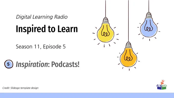 upper right: 3 sketched lightbulbs, hanging from the top, lower left, R10Tech podcast logo; "Digital Learning Radio, Inspired to Learn, Season 11, Episode 5, Inspiration: Podcasts" Credit: Slidesgo template design