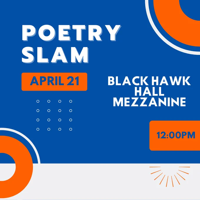 Blue background with orange accetns and white type reading Poetry Slam April 21 Black Hawk Hall Mezzanine 12 p.m.  
