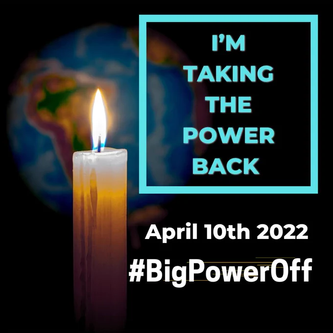 A distant photo of planet Earth in the background, in the foreground a candle with flame burning bright text on the poster reads : I’m taking the power back April 10, 2022 #BigPowerOff