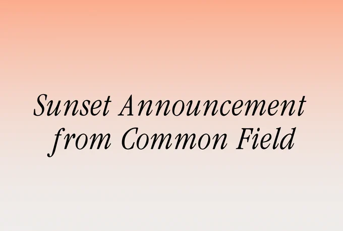 A peach and white gradient graphic, with black italic serif text reading Sunset Announcement from Common Field.