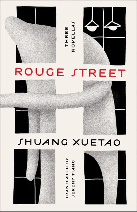 Rouge Street: Three Novellas, by Shuang Xuetao, tr. from Chinese by Jeremy Tiang.
