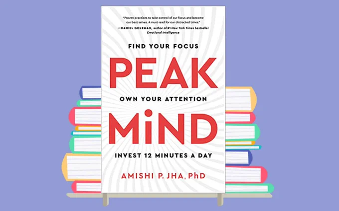 Peak Mind: Find Your Focus, Own Your Attention by Amishi P Jha, PhD