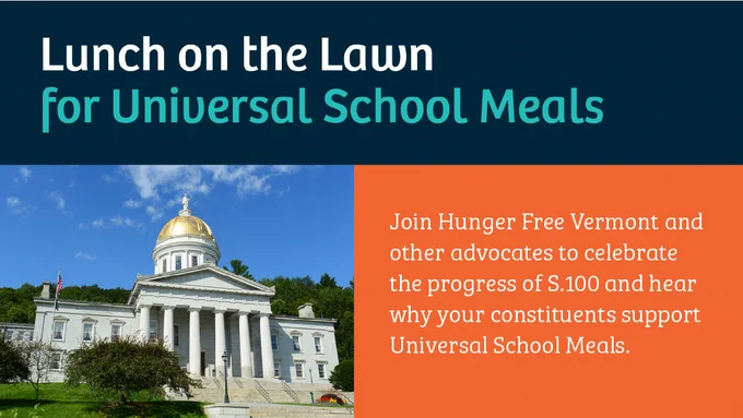 The Vermont State House. Text reads: "Lunch on the Lawn for Universal School Meals. Join Hunger Free Vermont and other advocates to celebrate the progress of S.100 and hear why your constituents support Universal School Meals.