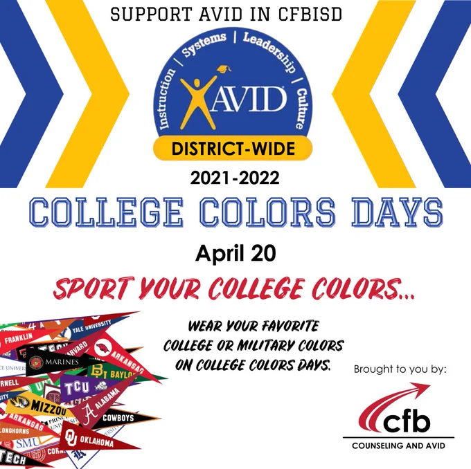 Graphic of college sports pendants, AVID logo and CFB logo with text that says, "Support AVID in CFBISD. 2021-2022 District wide College Colors Day. April 20. Sport Your College Colors... Wear your favorite college or military colors on college colors days. Brought to you by CFB Counseling and AVID."
