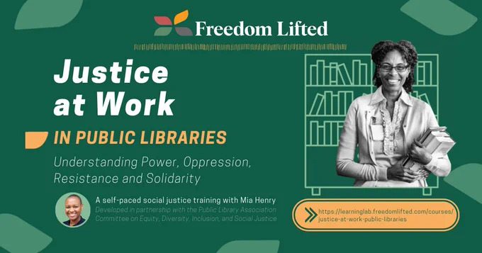 Image of BIPOC librarian holding books. Justice at work in public libraries. Understanding power, oppression, resistance, and solidarity. Freedom Lifted logo.