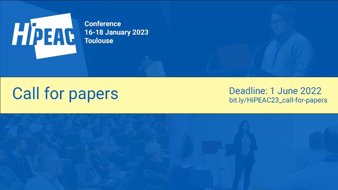 HiPEAC conference
16-18 January 2023
Toulouse
Call for papers 
Deadline: 1 June 2022
https://bit.ly/HiPEAC23_call-for-papers
