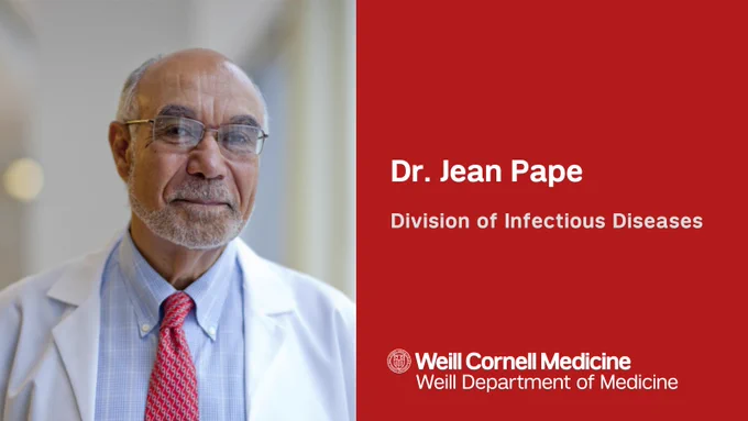 Dr. Jean Pape, Division of Infectious Diseases
Weill Cornell Medicine, Weill Department of Medicine