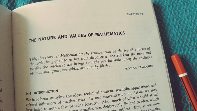 The Nature and Values of Mathematics

This, therefore, is Mathematics: she reminds you of the invisible forms of the soul; she brings to light our intrinsic ideas; she abolishes oblivion and ignorance which are ours by birth...
- Proclus Diadochus

(Ref: Morris Cline, Mathematics for the Nonmathematician; Chapter 24, pg 541)