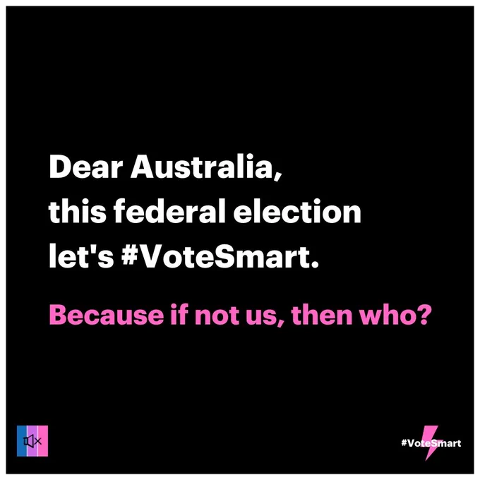 Tiles with pink and white text on black backgrounds. Tile 1: “Dear Australia, this federal election, let’s #VoteSmart. Because if not us, then who?”
