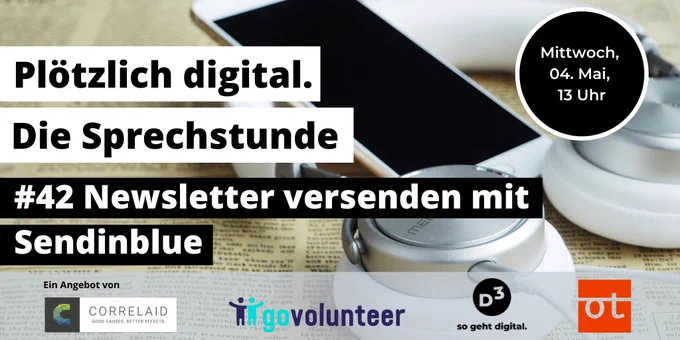 Foto von Kopfhörern und einem Handy, die auf einer Zeitung liegen. Davor Text: “Plötzlich digital. Die Sprechstunde” und “#42 Newsletter versenden mit Sendinblue (04.05., 13 Uhr)”