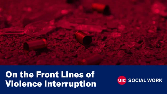 Photo of broken glass and bullet casings on the ground, UIC Social Work logo and the text “On the Front Lines of Violence Interruption”