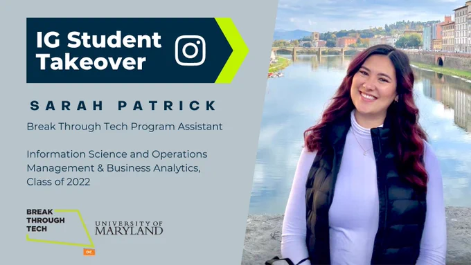 IG Student Takeover: Sarah Patrick, Break Through Tech Program Assistant

Information Science and Operations Management & Business Analytics, 
Class of 2022