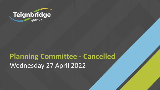 Teignbridge.gov.uk.  Planning Committee - Cancelled Wednesday 27 April 2022
